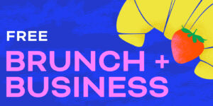 Brunch + Business